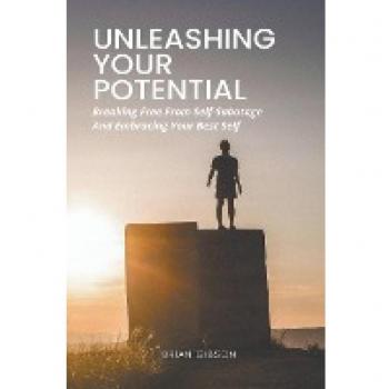 Unleashing Your Potential Breaking Free From Self-Sabotage And Embracing Your Best Self