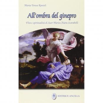All'ombra del ginepro. Vita e spiritualità di suor Maria Chiara Scarabelli
