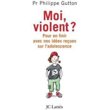 Moi violent ? Pour en finir avec nos idées reçues sur l'adolescence