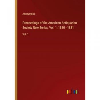 Proceedings of the American Antiquarian Society New Series Vol. 1 1880