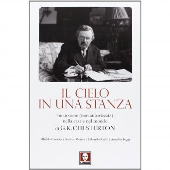 Il cielo in una stanza. Incursione (non autorizzata) nella casa e nel mondo di G. K. Chesterton