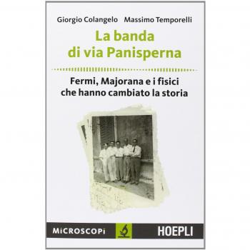 La banda di via Panisperna. Fermi, Majorana e i fisici che hanno cambiato la storia