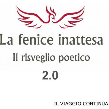 La fenice inattesa. Il risveglio poetico 2.0. Il viaggio continua