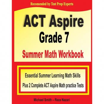 ACT Aspire Grade 7 Summer Math Workbook: Essential Summer Learning Math Skills plus Two Complete ACT Aspire Math Practice Tests
