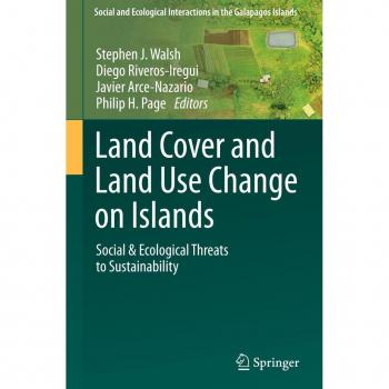 Land Cover and Land Use Change on Islands: Social & Ecological Threats to Sustainability (Social and Ecological Interactions in the Galapagos Islands)