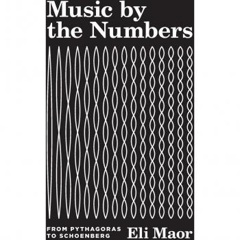 Music by the Numbers : From Pythagoras to Schoenberg