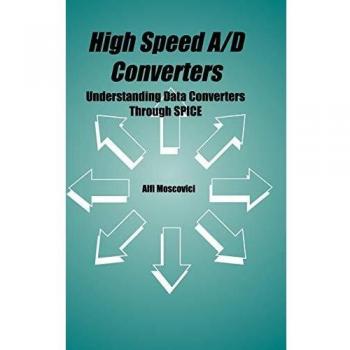 High Speed A/D Converters: Understanding Data Converters Through SPICE (The Springer International Series in Engineering and Computer Science, 601, Band 601)