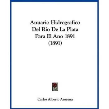 Anuario Hidrografico Del Rio De La Plata Para El Ano 1891 (1891)