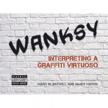 Wanksy: Interpreting a Graffiti Virtuoso