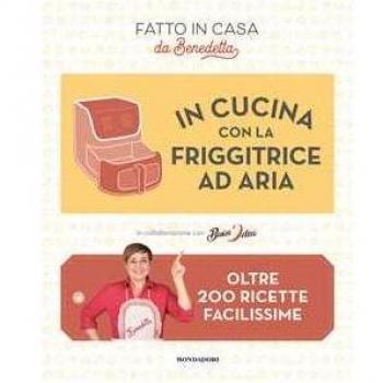 Libro di ricette In cucina con la friggitrice ad aria di Benedetta Rossi