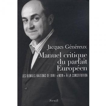 Manuel critique du parfait Européen. Les bonnes raisons de dire non à la Constitution