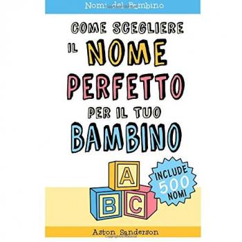 Nomi del Bambino: Come Scegliere il Nome Perfetto per il Tuo Bambino