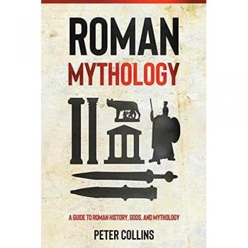Roman Mythology: A Guide to Roman History, Gods, and Mythology