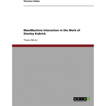 Man/Machine Interaction in the Work of Stanley Kubrick