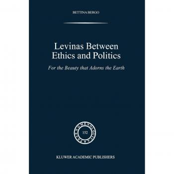 Levinas between Ethics and Politics: For The Beauty That Adorns The Earth