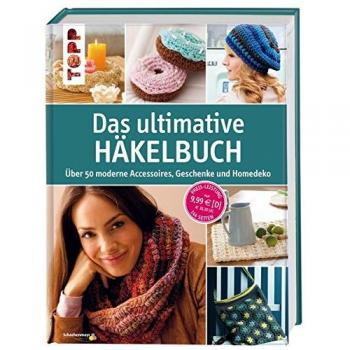 Das ultimative Häkelbuch: Über 50 moderne Accessoires, Geschenke und Homedeko