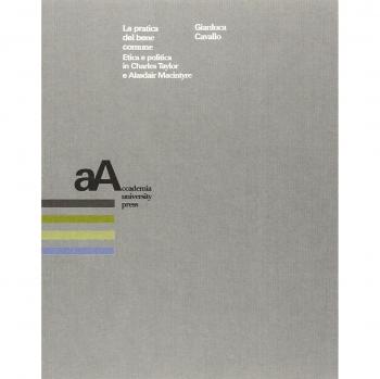 La pratica del bene comune. Etica e politica in Charles Taylor e Alasdair Macintyre
