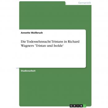Die Todessehnsucht Tristans in Richard Wagners 'Tristan und Isolde'
