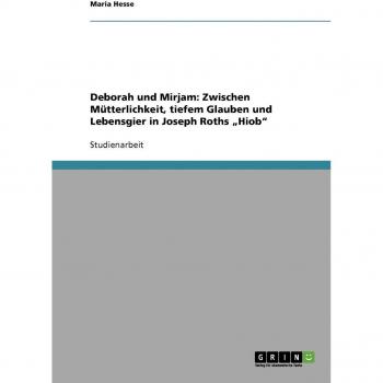 Deborah und Mirjam: Zwischen Mütterlichkeit, tiefem Glauben und Lebensgier in Joseph Roths ¿Hiob¿
