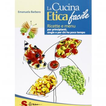 La cucina etica facile. Ricette economiche, semplici, veloci e gustose. Per principianti, studenti e single