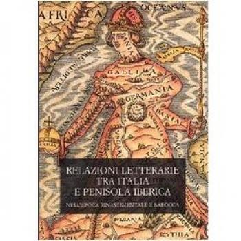 Relazioni letterarie tra Italia e Penisola Iberica nell'epoca rinascimentale e barocca. Atti del 1° Colloquio internazionale