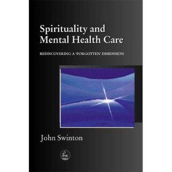 Spirituality and Mental Health Care: Rediscovering a Forgotten Dimension