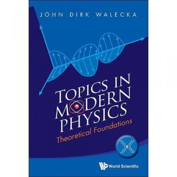 Walecka, John Dirk: Topics in Modern Physics: Theoretical Foundations