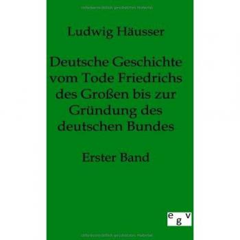 Deutsche Geschichte vom Tode Friedrichs des Großen bis zur Gründung des deutschen Bundes: Erster Band