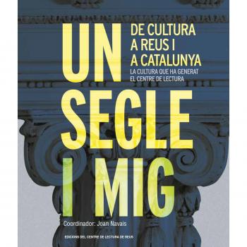 Un segle i mig de cultura a Reus i a Catalunya