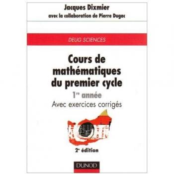 COURS DE MATHEMATIQUES DU PREMIER CYCLE: 1ERE ANNEE: AVEC EXERCICES CORRIGES (Sciences Sup)