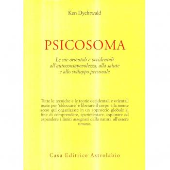 Psicosoma. Le vie orientali e occidentali all'autoconsapevolezza, alla salute e allo sviluppo personale