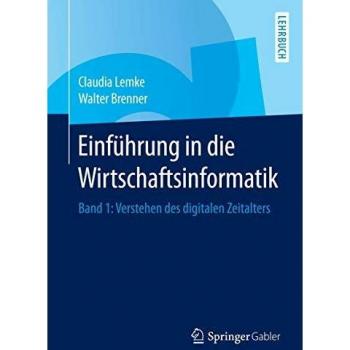 Einführung in die Wirtschaftsinformatik: Band 1: Verstehen des digitalen Zeitalters