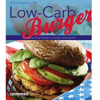 Wolfgang Link Low-Carb-Burger: 40 Großartige Burger-Rezepte Mit Wenigen Kohlenhydraten (Küchenratgeberreihe)