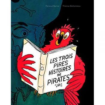 Trois pires histoires de pirates (Les): Le garçon qui n'avait pas de perroquet ; La chasse au trésor ; Le dernier pirate