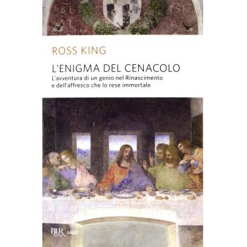 L'enigma del Cenacolo. L'avventura di un genio nel Rinascimento e...