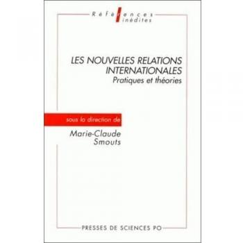 LES NOUVELLES RELATIONS INTERNATIONALES. Pratiques et théories (Références)