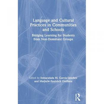 Language and Cultural Practices in Communities and Schools: Bridging Learning for Students from Non-Dominant Groups