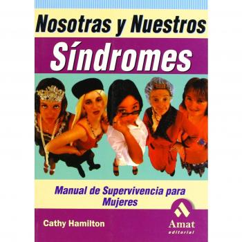 Nosotras y nuestros síndromes: Manual se supervivencia para mujeres