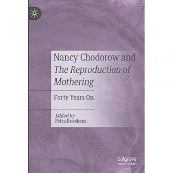 Nancy Chodorow and The Reproduction of Mothering: Forty Years On