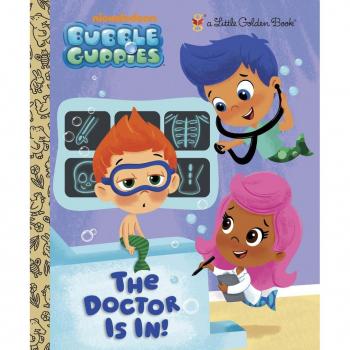 The Doctor Is In! (Bubble Guppies), by Golden Books
