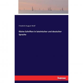 Kleine Schriften in lateinischer und deutscher Sprache