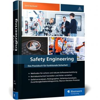 Safety Engineering: Das Praxisbuch für funktionale Sicherheit. Sichere und robuste Systeme entwickeln