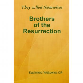 They called themselves Brothers of the Resurrection