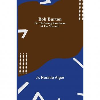 Bob Burton; or The Young Ranchman of the Missouri