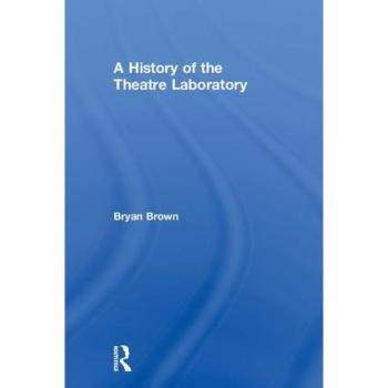 A History of the Theatre Laboratory by Bryan Brown