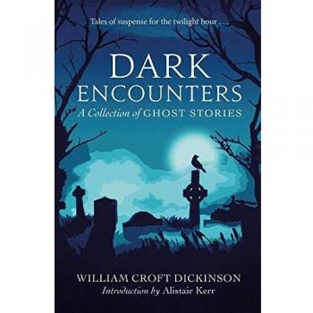 William Croft Dickinson Dark Encounters: A Collection Of Ghost Stories
