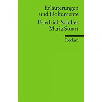Erläuterungen und Dokumente zu Friedrich Schiller: Maria Stuart