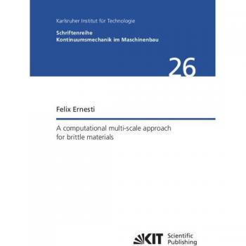 A computational multi-scale approach for brittle materials (Schriftenreihe Kontinuumsmechanik im Maschinenbau / Karlsruher Institut für Technologie, ... Mechanik