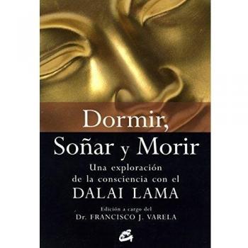 Dormir, soñar y morir: Una exploración de la consciencia con el dalai lama (Tapa blanda).