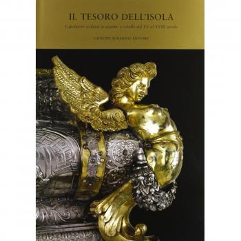 Il tesoro dell'isola. Capolavori siciliani in argento e corallo dal XV al XVIII secolo. Catalogo della mostra